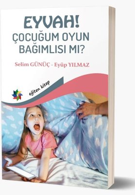 Eyvah! Çocuğum Oyun Bağımlısı mı? by Eyyüp Yılmaz