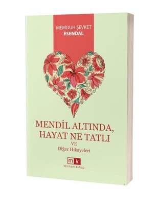 Mendil Altında Hayat Ne Tatlı ve Diğer Hikayeleri by Memduh Şevket Esendal