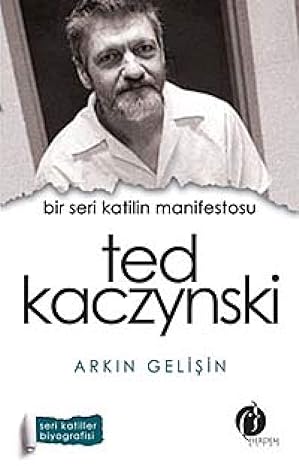 Ted Kaczynski - Bir Seri Katilin Manifestosu by Arkın Gelişin