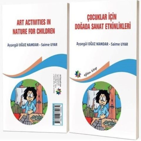Çocuklar İçin Doğada Sanat Etkinlikleri " Art Activities in Nature For Children" by Ayşegül Oğuz Namdar, Doç. Dr. Saime Uyar
