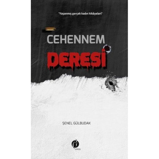 Cehennem Deresi;«Yaşanmış Gerçek Kadın Hikâyesi» by Şenel Gülbudak