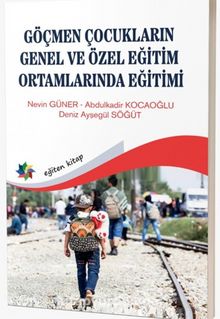 Göçmen Çocukların Genel ve Özel Eğitim Ortamlarında Eğitimi by Prof. Dr. Nevin Güner